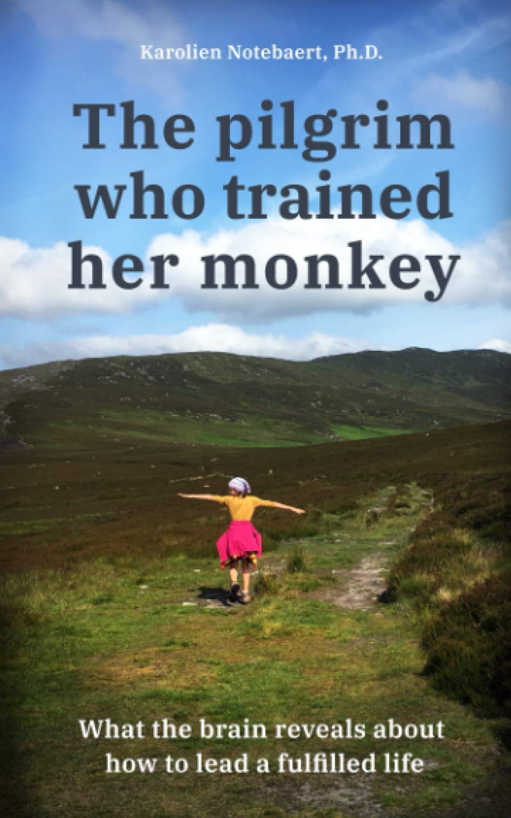The Pilgrim Who Trained Her Monkey: What the brain reveals about how to lead a fulfilled life Lifestyle
