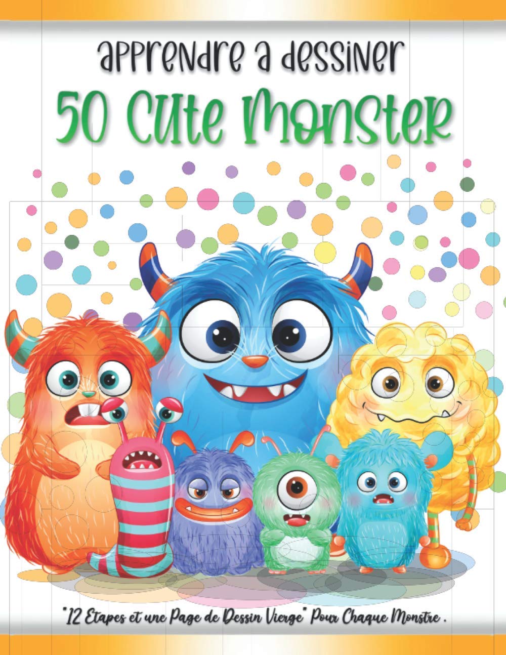 Apprendre à Dessiner 50 Cute Monster: Livre de Dessin Pour Les Enfants ( Étape par Étape ) book