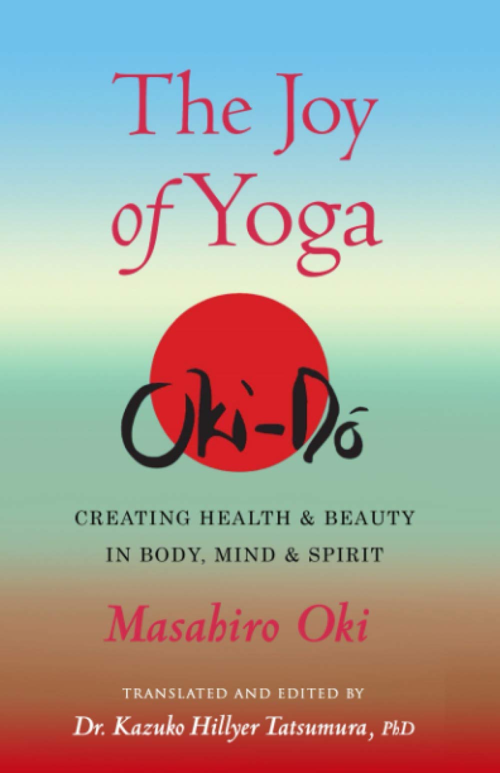 The Joy of Yoga: Creating Health & Beauty in Body, Mind & Spirit Lifestyle