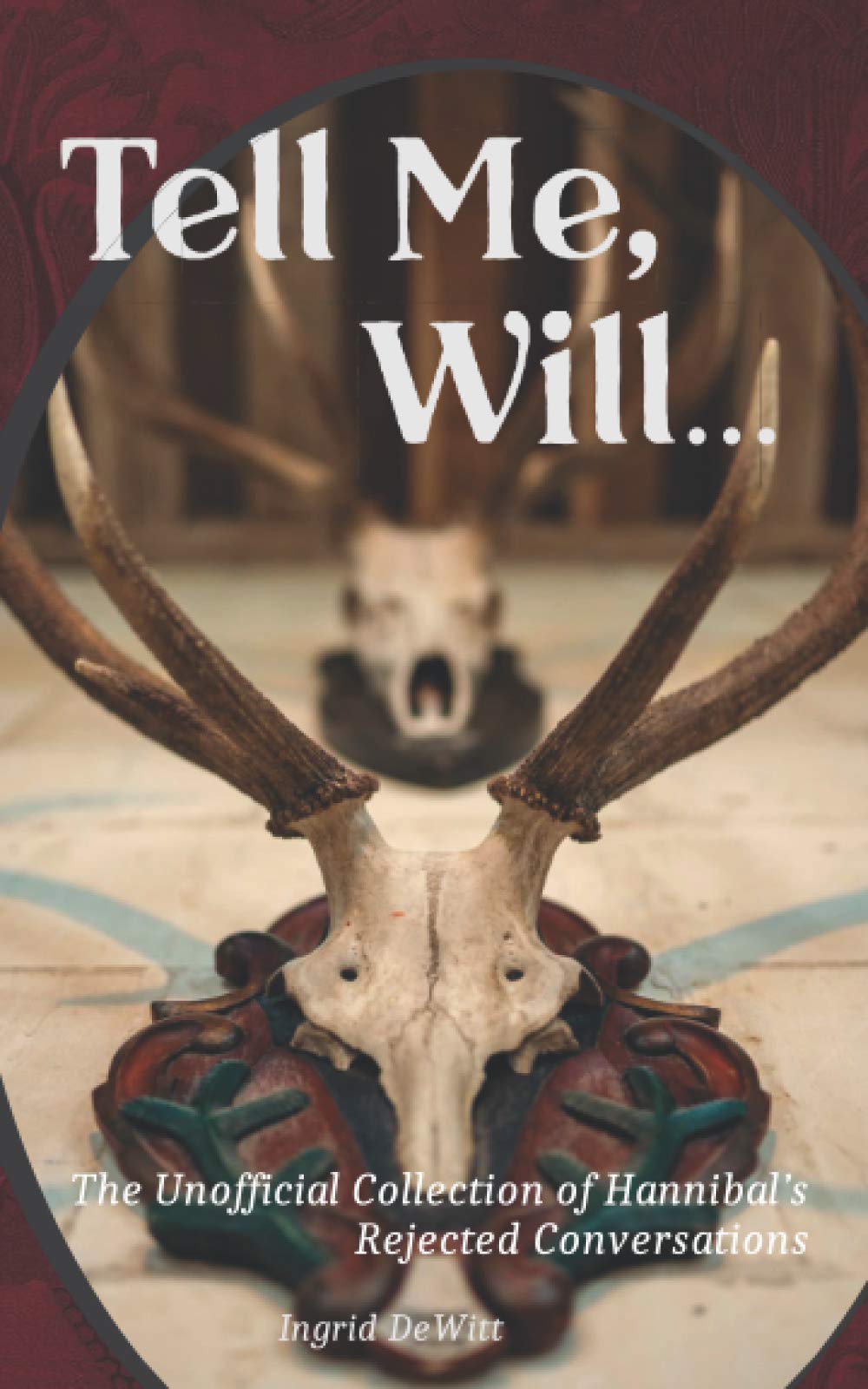 Tell Me, Will...: The Unofficial Collection of Hannibal’s Rejected Conversations Humour & Satire