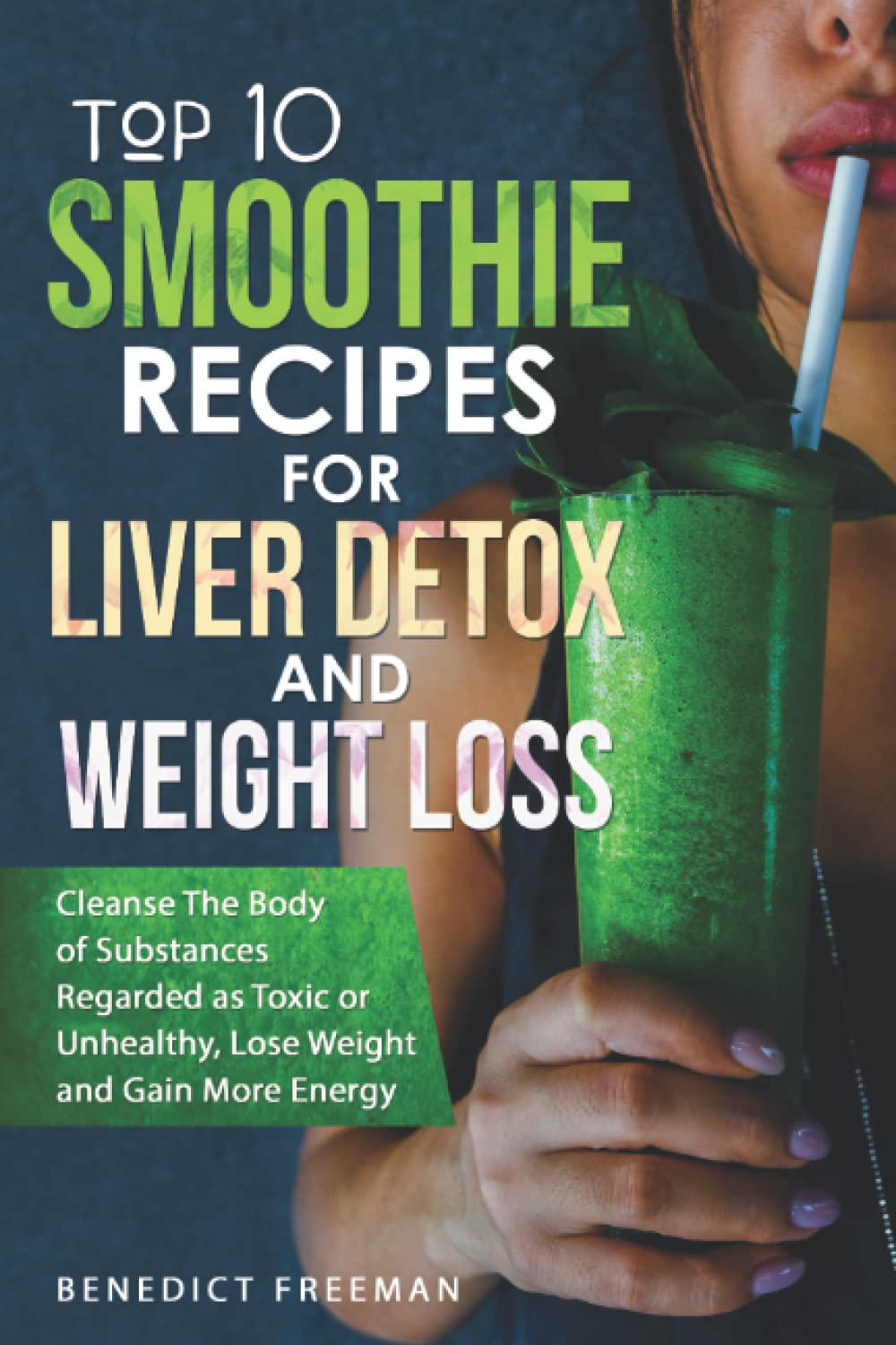 Top 10 Smoothie Recipes For Liver Detoxing: Improve Your Overall Health That Will Help You Live Longer Health, Nutrition & Fitness