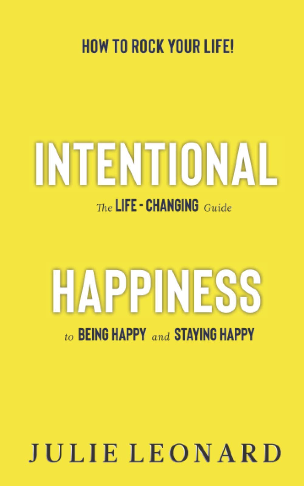 Intentional Happiness - The Life-Changing Guide To Being Happy And Staying Happy Psychology