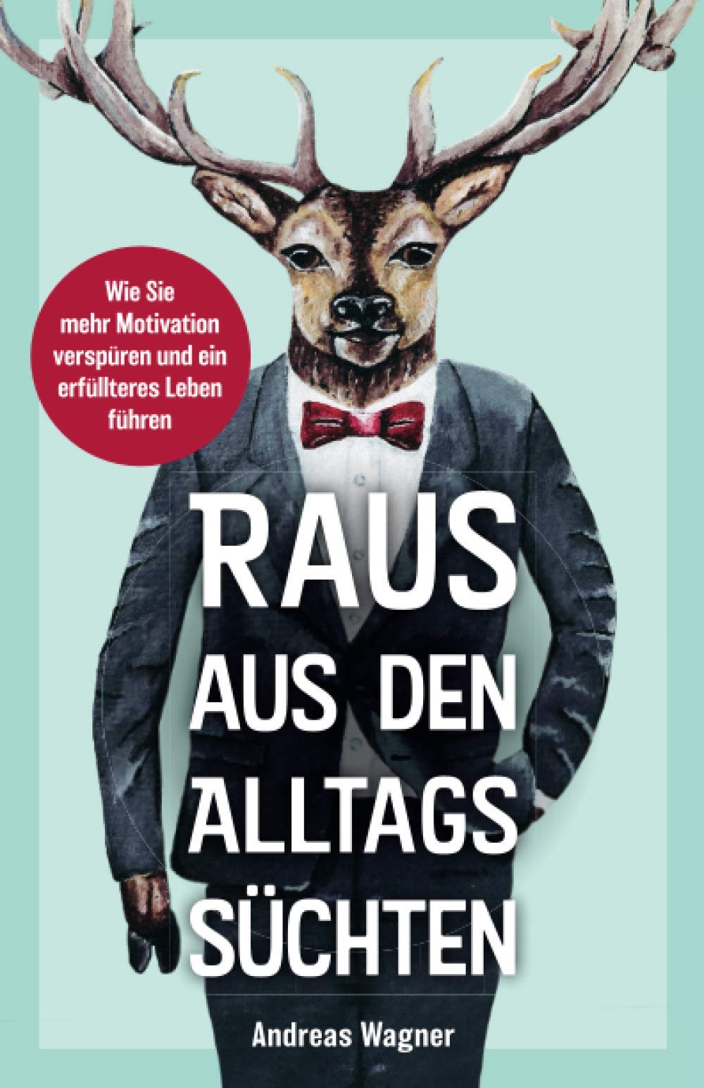 Raus aus den Alltagssüchten: Wie Sie mehr Motivation verspüren und ein erfüllteres Leben führen Health, Nutrition & Fitness