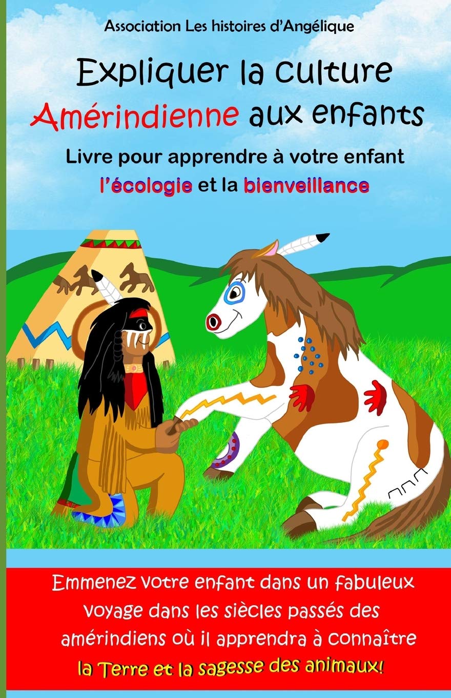 Expliquer la culture Amérindienne aux enfants: Livre pour apprendre à votre enfant l'écologie et la bienveillance book