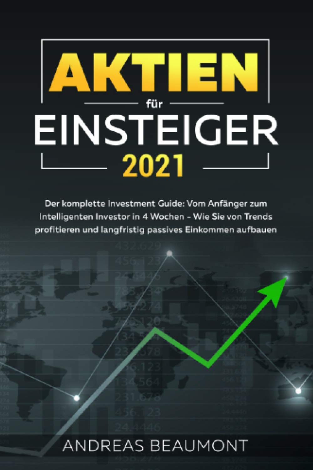 Aktien für Einsteiger 2021 - Der komplette Investment Guide: Vom Anfänger zum Intelligenten Investor in 4 Wochen - Wie Sie von Trends profitieren und langfristig passives Einkommen aufbauen Mathematics