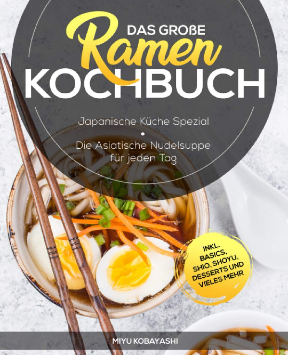 Das große Ramen Kochbuch: Japanische Küche Spezial - Die Asiatische Nudelsuppe für jeden Tag inkl. Basics, Shio, Shoyu, Desserts und vieles mehr Cooking & Enjoying
