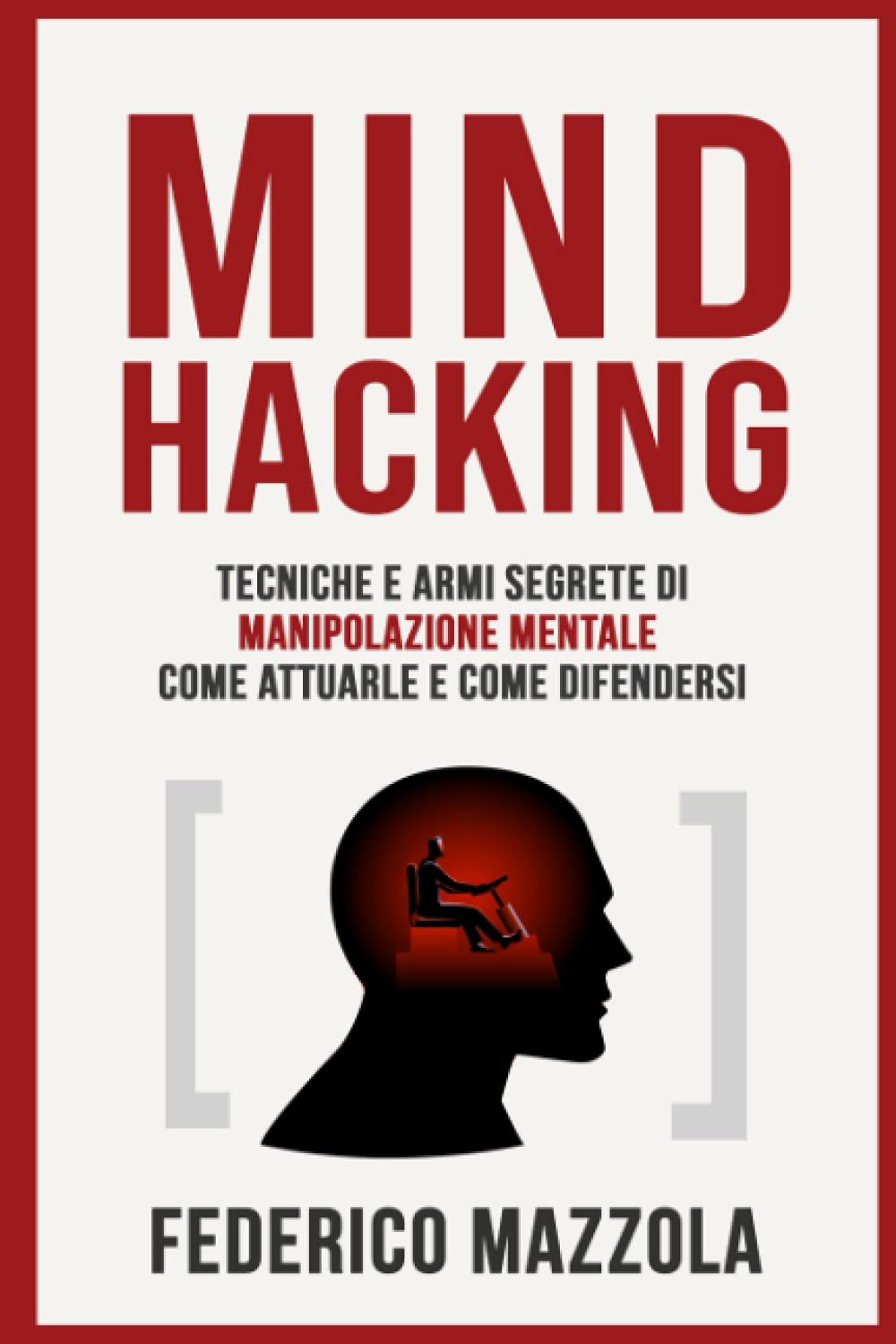 Mind Hacking: Tecniche e armi segrete di Manipolazione Mentale - Come attuarle e come difendersi book