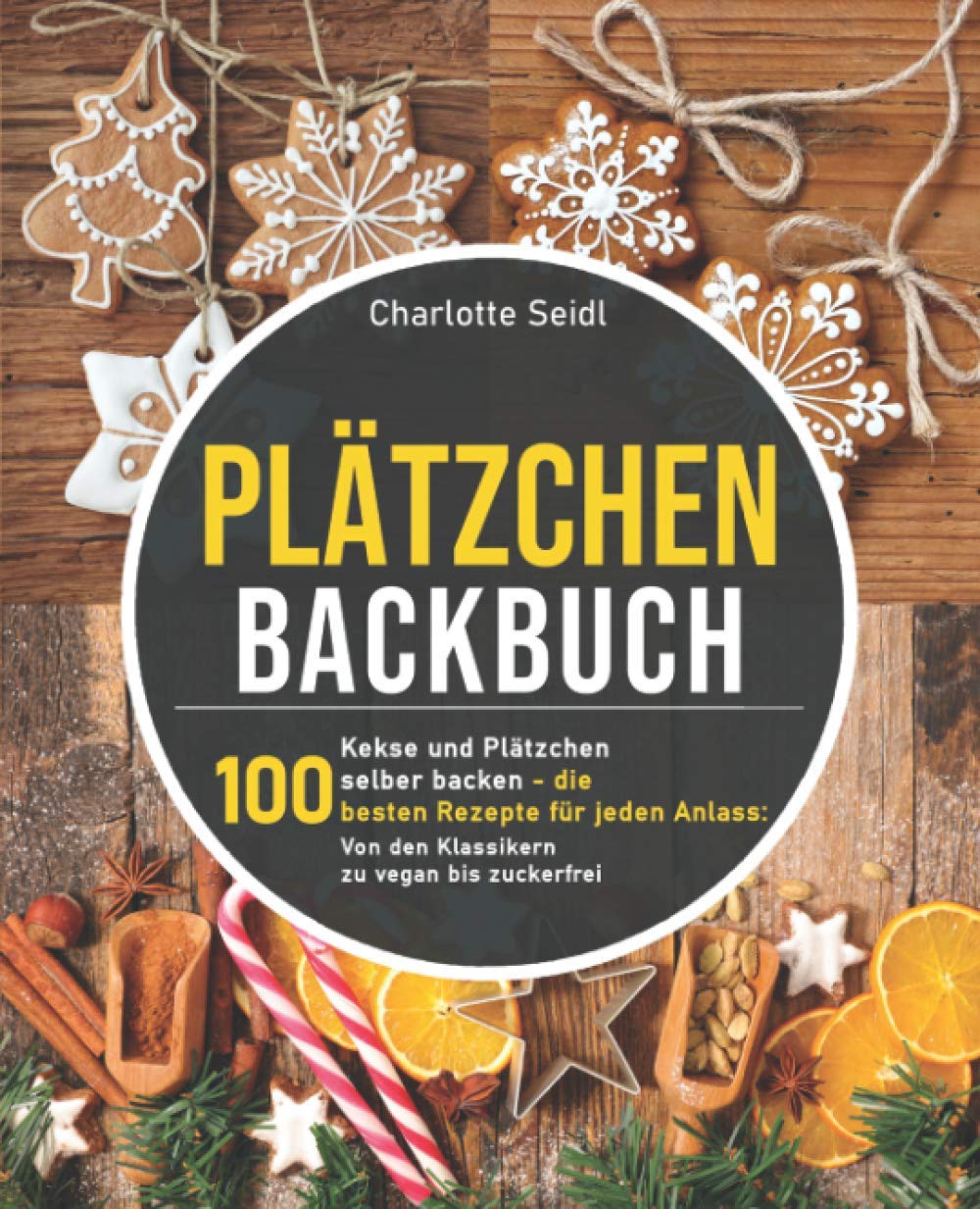 Plätzchen Backbuch: Kekse und Plätzchen selber backen – Die 100 besten Rezepte für jeden Anlass: Von den Klassikern zu vegan bis zuckerfrei Leisure, Home & Garden