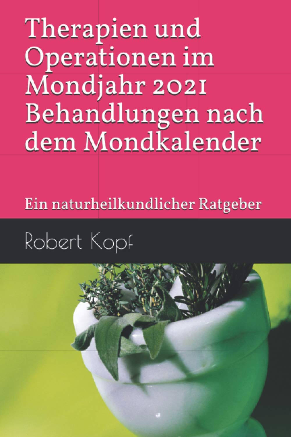 Therapien und Operationen im Mondjahr 2021 - Behandlungen nach dem Mondkalender: Ein naturheilkundlicher Ratgeber Health, Nutrition & Fitness