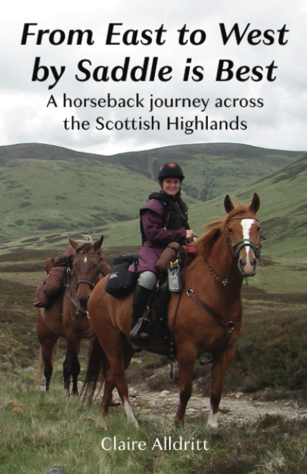 From East to West by Saddle is Best: A horseback journey across the Scottish Highlands (Hoofin’ Around the Highlands, Band 1) Travel Guides