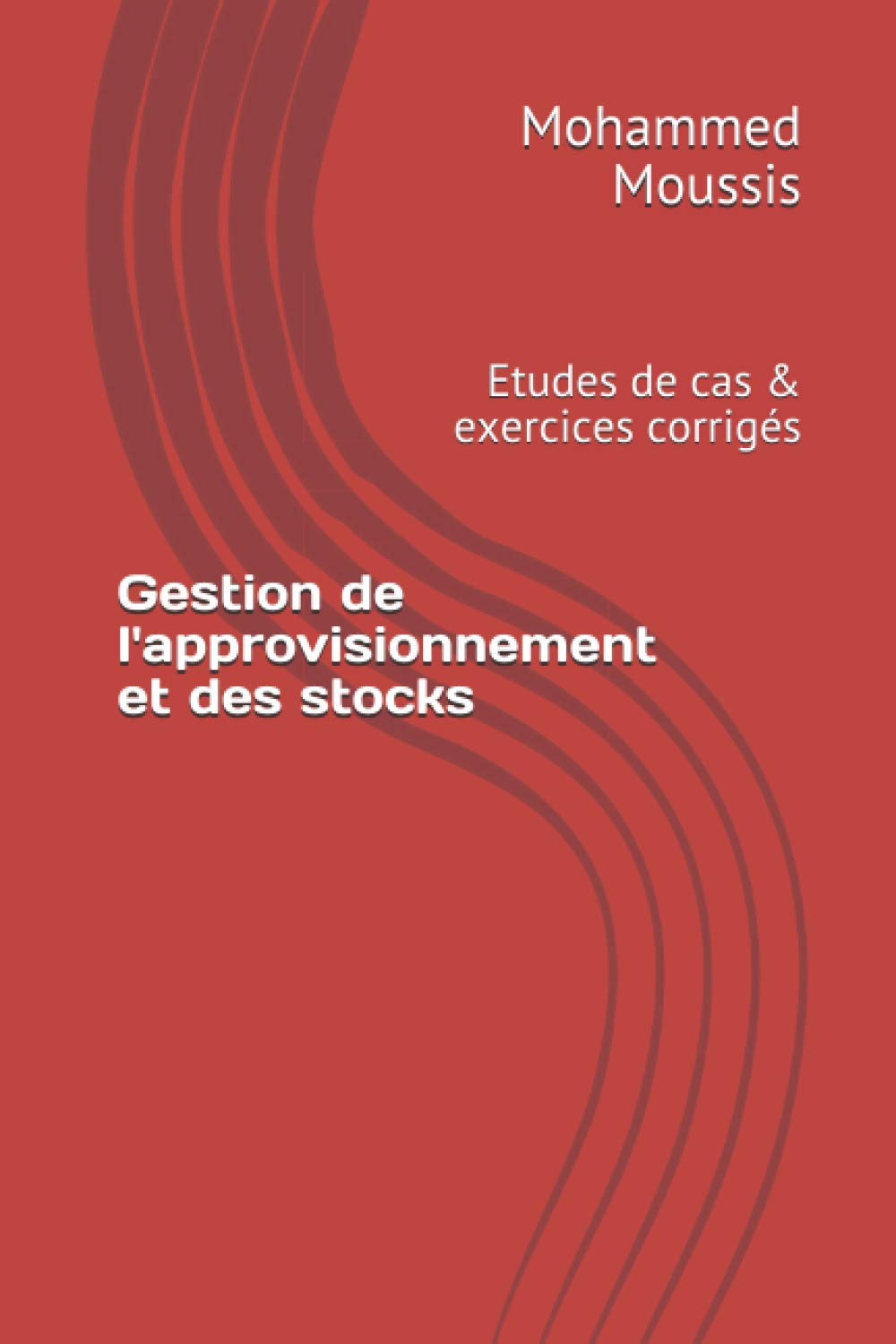 Gestion de l'approvisionnement et des stocks: Etudes de cas & exercices corrigés Learning & Reference
