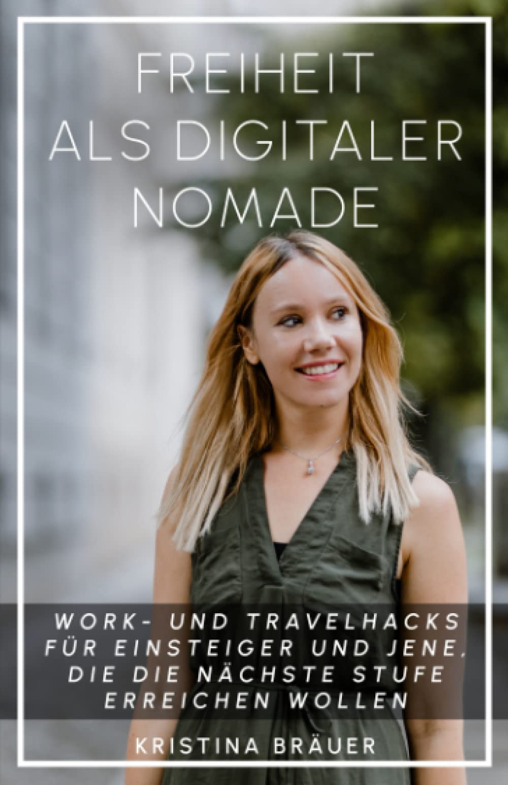Freiheit als digitaler Nomade: Work- und Travelhacks für Einsteiger und jene, die die nächste Stufe erreichen wollen Business, Finance & Career