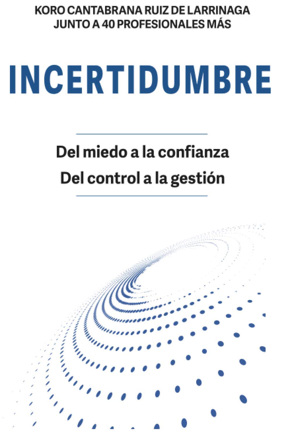 INCERTIDUMBRE: Del miedo a la confianza. Del control a la gestión. Business, Finance & Career