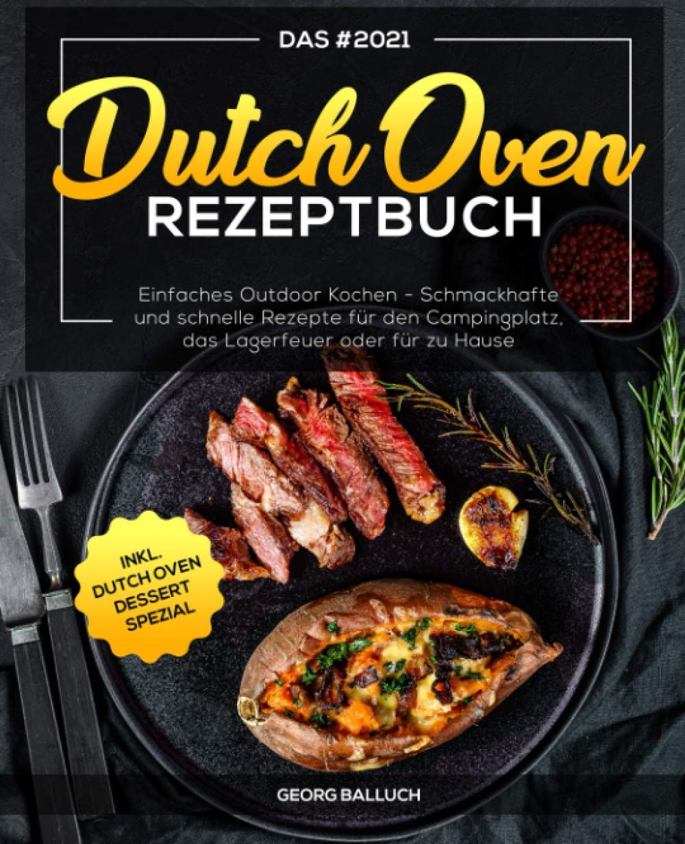 Das #2021 Dutch Oven Rezeptbuch: Einfaches Outdoor Kochen - Schmackhafte und schnelle Rezepte für den Campingplatz, das Lagerfeuer oder für zu Hause inkl. Dutch Oven Dessert Spezial book