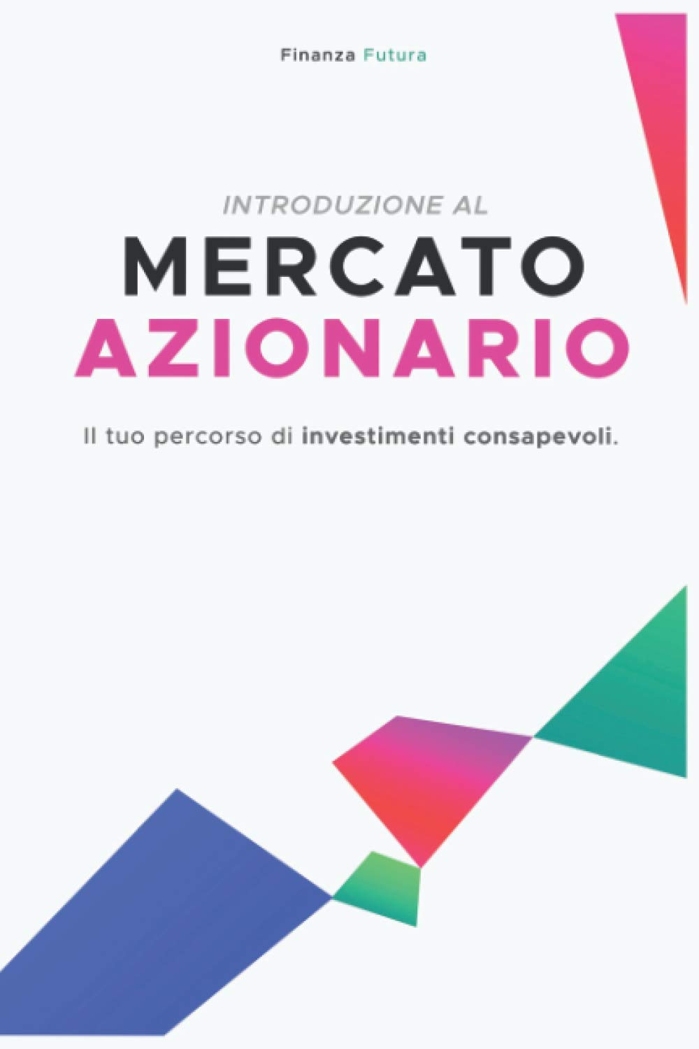 Introduzione al Mercato Azionario: Il tuo percorso di investimenti consapevoli Business, Finance & Career