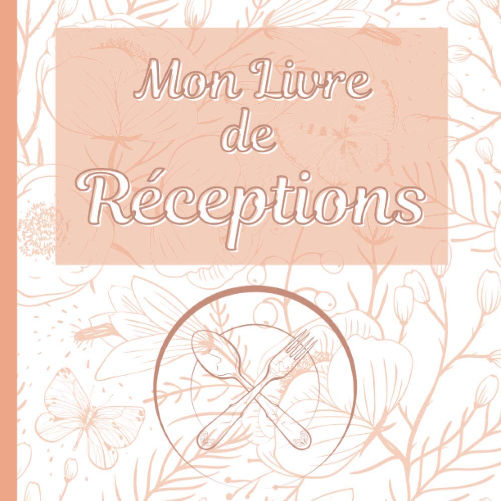 Mon Livre de Réceptions: Carnet de réceptions – invitations à dîners – souvenir des repas en famille ou entre amis – 120 pages book