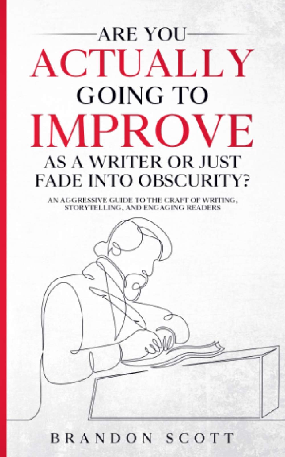 Are You Actually Going To Improve As A Writer Or Just Fade Into Obscurity?: An Aggressive Guide To The Craft Of Writing, Storytelling, And Engaging Readers (Actually Author Series, Band 3) Media & Communication