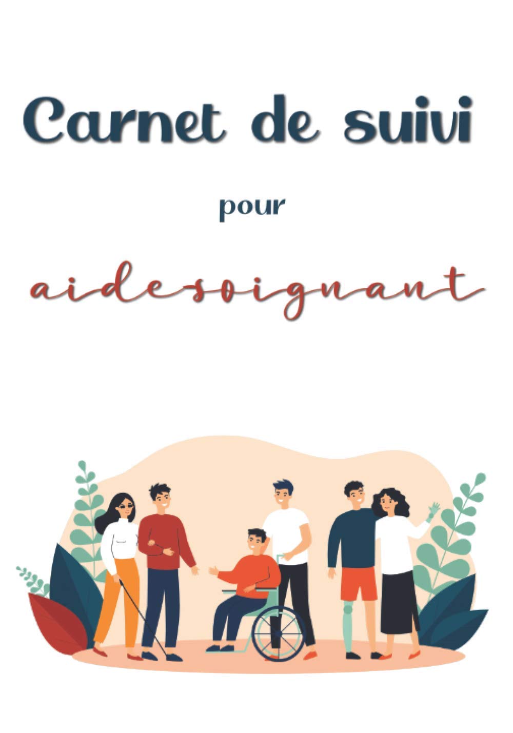 Carnet de suivi pour aide-soignant: journal de bord pour aide soignante, aide à domicile, infirmiers et professionnels du médical Medicine