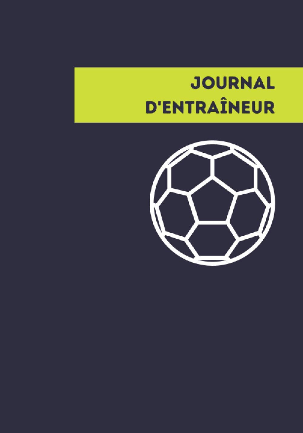 Journal d'entraîneur: Carnet pour coach de football - 7 x 10 pouces - Prise de notes entraînements et match book