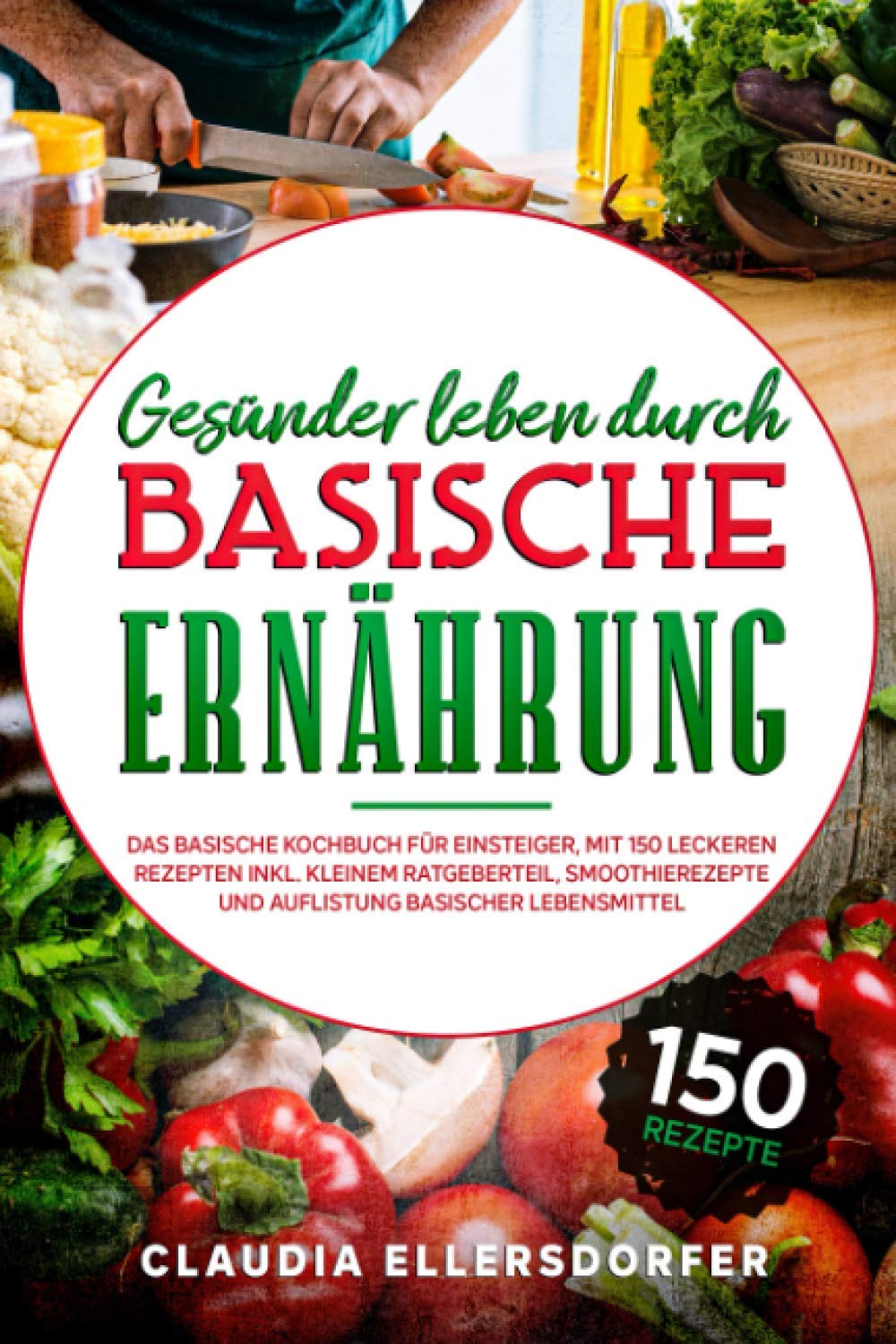 Gesünder leben durch basische Ernährung: Das basische Kochbuch für Einsteiger, mit 150 leckeren basischen Rezepten inkl. Ratgeberteil, Smoothierezepte und Auflistung basischer Lebensmittel Arts & Music