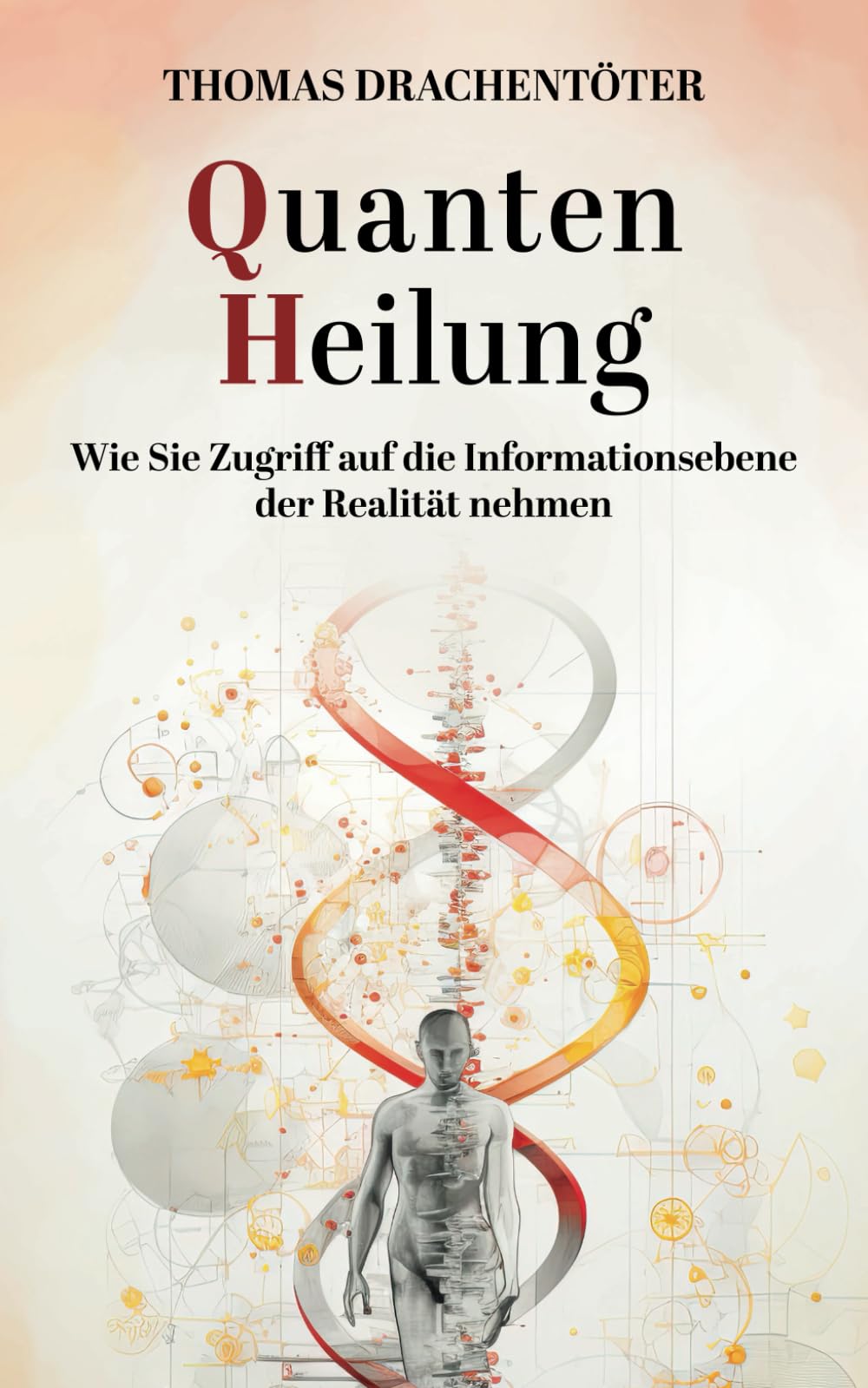 Quantenheilung und Bewusstsein: Wie Sie Zugriff auf die Informationsebene der Realität nehmen Medicine
