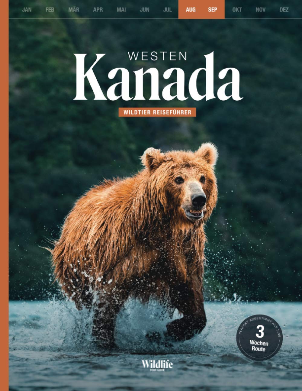 WILDLIFE TOUR GUIDE Reiseführer Kanada Westen: Die ultimative Traumroute, um Bären, Elche und Orcas zu beobachten (August/September) – mit Tag für Tag Beschreibung für Camper Travel Guides