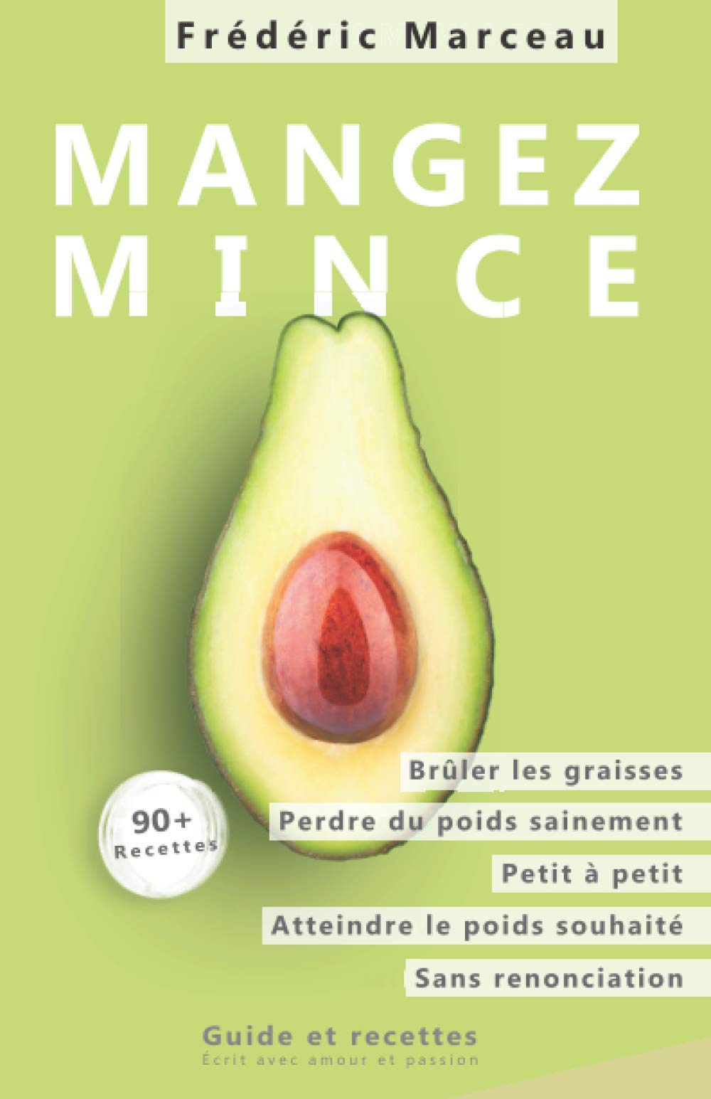 Mangez mince: Perdre du poids sur le long terme, brûler les graisses, perdre du poids étape par étape, perdre du poids sans renoncer, guides et recettes book