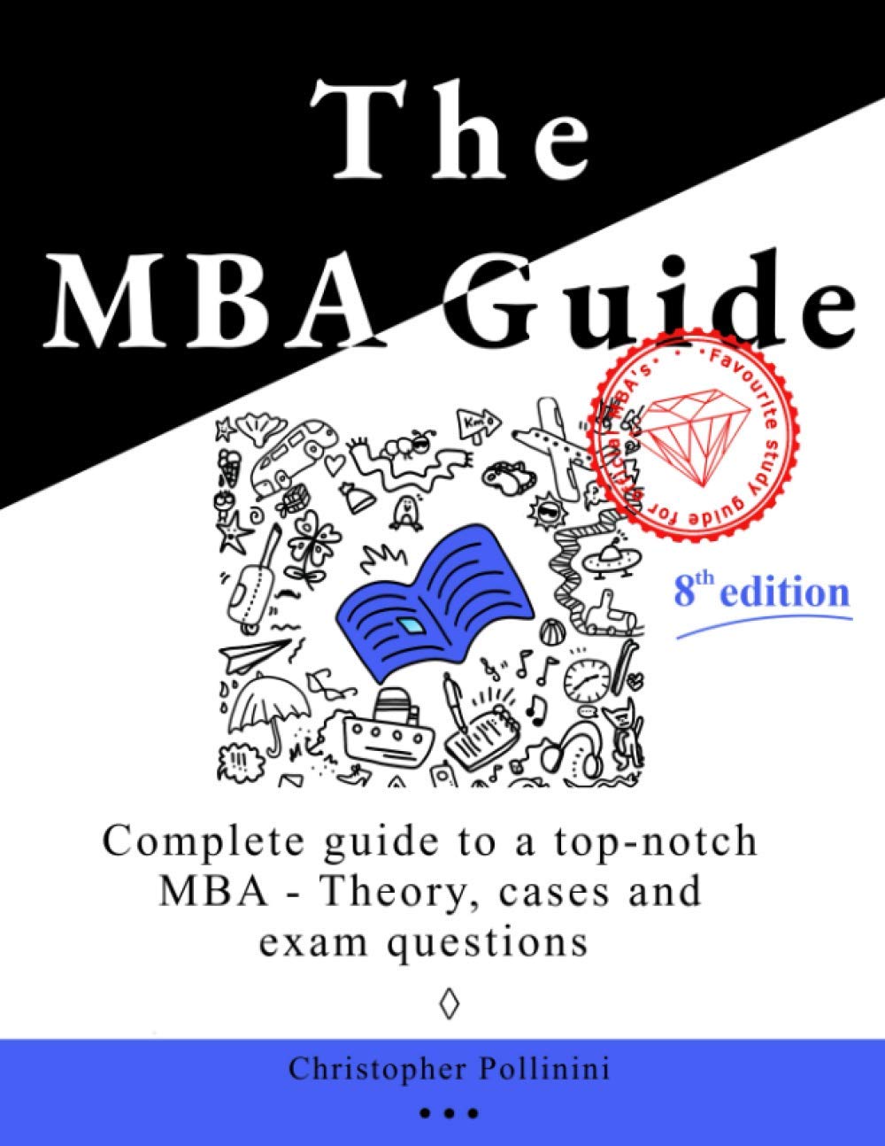 The MBA Guide: Complete guide to a top notch MBA - Theory, cases and exam questions Business, Finance & Career