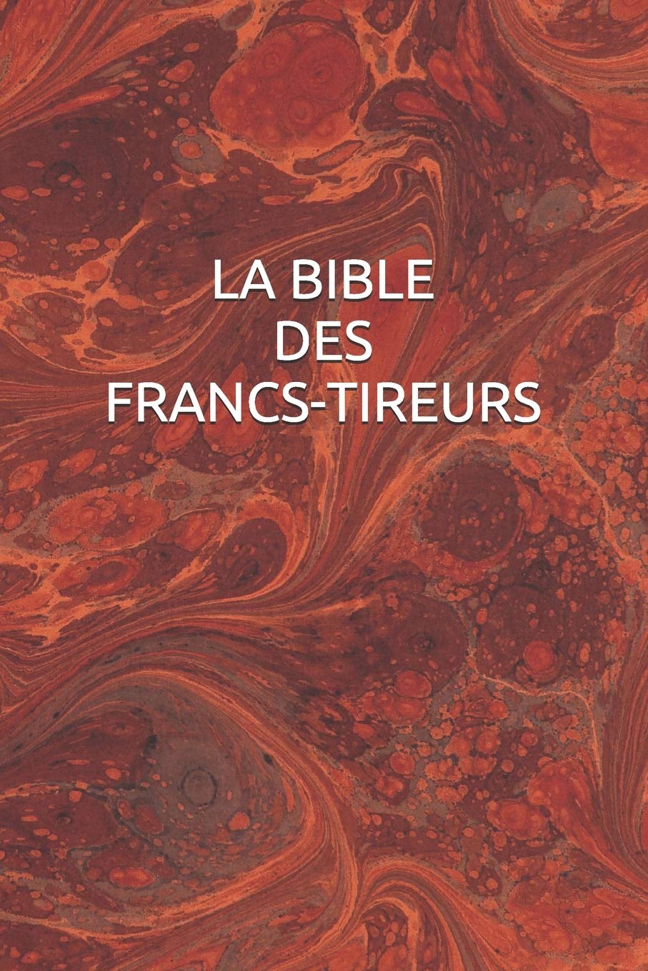 LA BIBLE DES FRANCS-TIREURS Religion & Esotericism