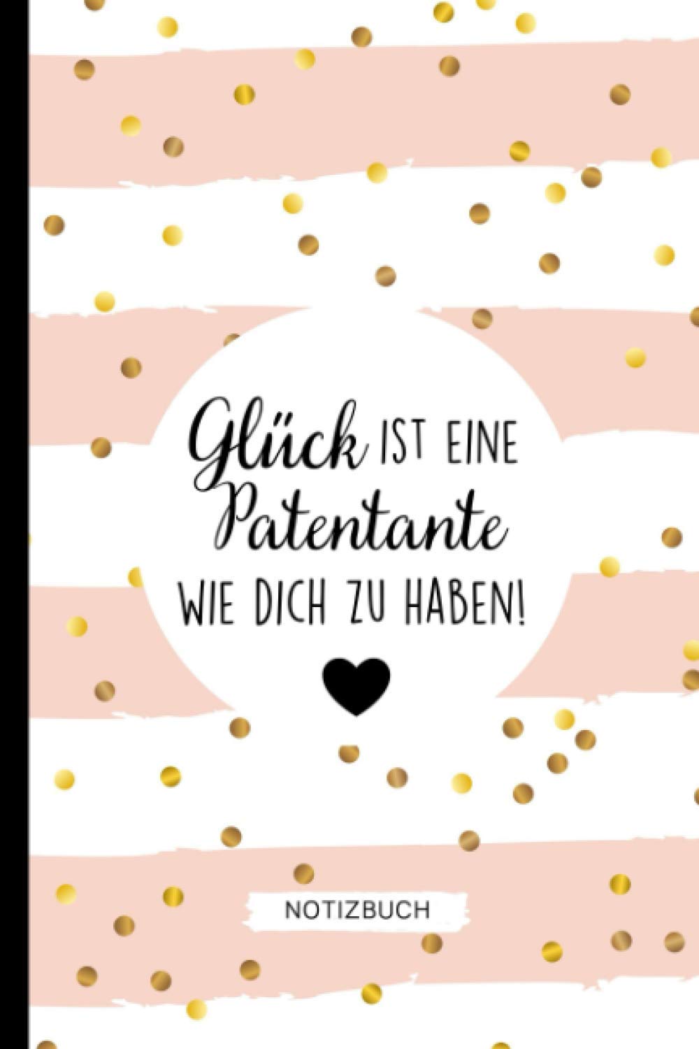 GLÜCK IST EINEN PATENTANTE WIE DICH ZU HABEN NOTIZBUCH: A5 Notizbuch 120 Seiten liniert | Meine Patentante Geschenk | Beste Taufpatin | Kleines ... für Schwestern, Tanten, Taufpaten und Paten Parents & Children