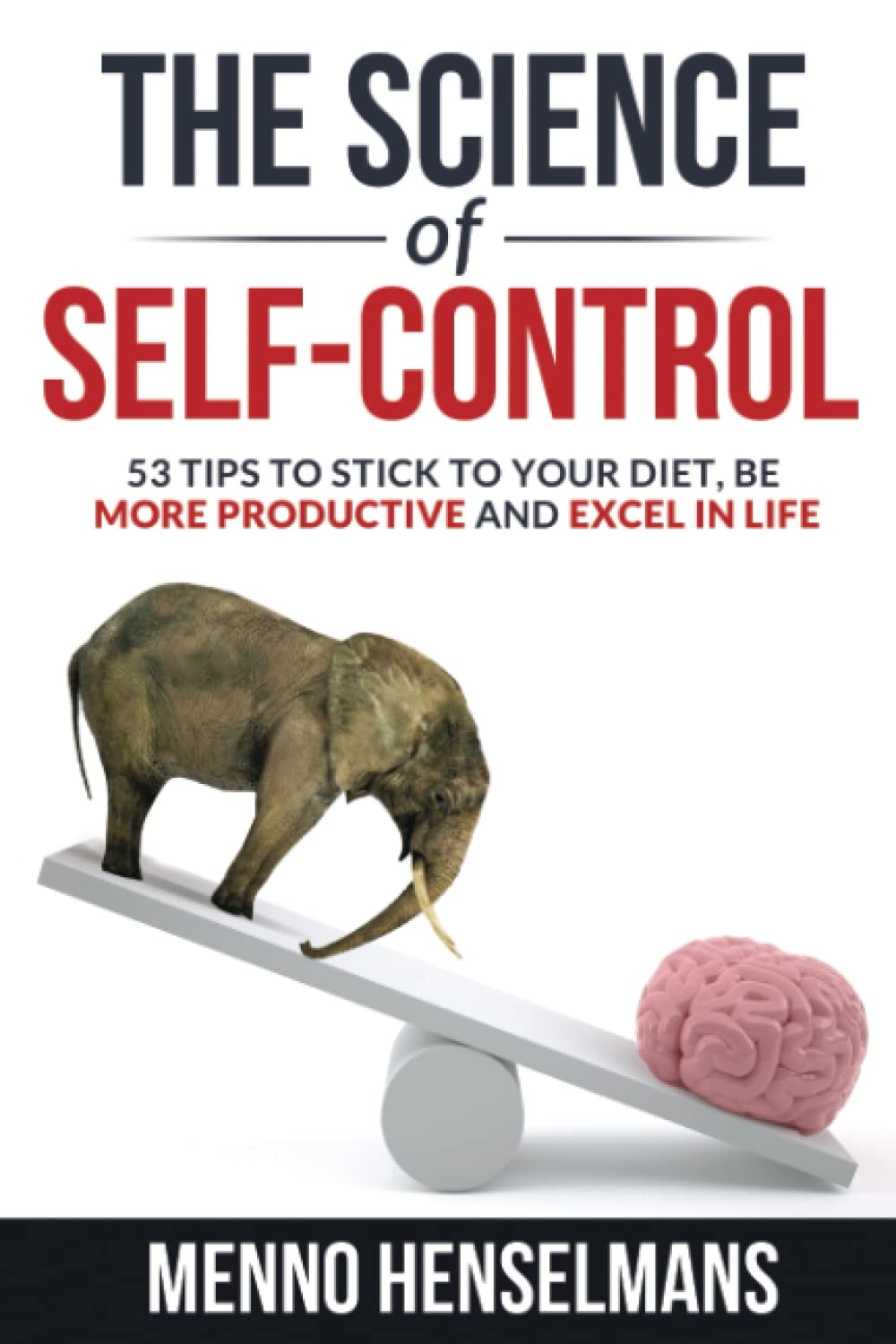 THE SCIENCE OF SELF-CONTROL: 53 Tips to stick to your diet, be more productive and excel in life Psychology