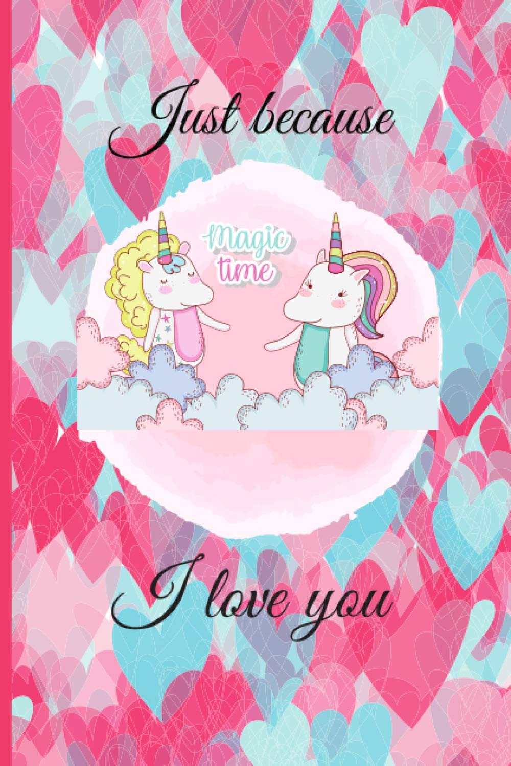 Just because I love you: Cute and stylish journal fill in the blank lines, 6X9 inches, 100 pages. Perfect romantic gift for Valentine’s Day, perfect ... for girlfriend, romantic gift for girlfriend book