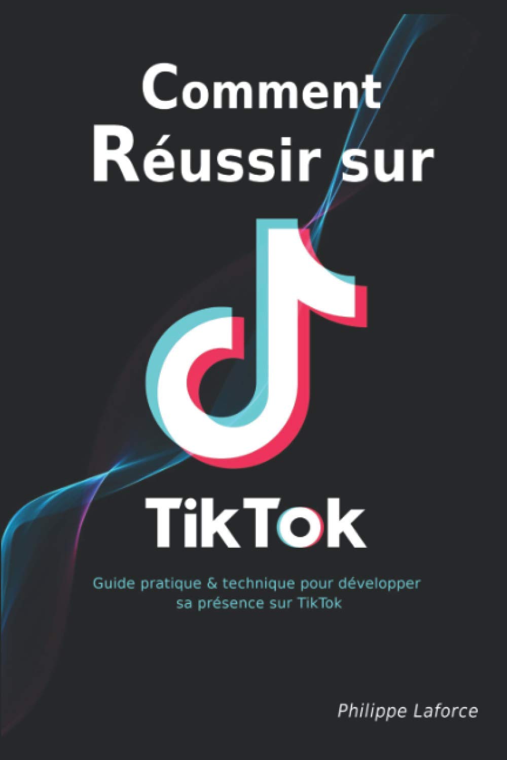 Comment réussir sur TikTok: Guide pratique et technique pour développer sa présence sur TikTok Business, Finance & Career