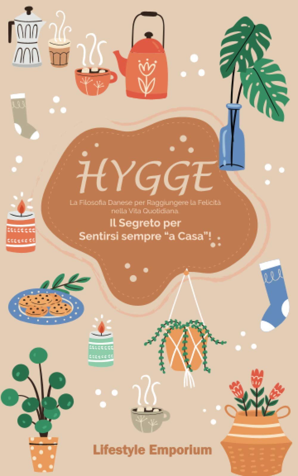 HYGGE: la Filosofia Danese per Raggiungere la Felicità nella Vita Quotidiana. Il Segreto per Sentirsi sempre “a Casa”! book