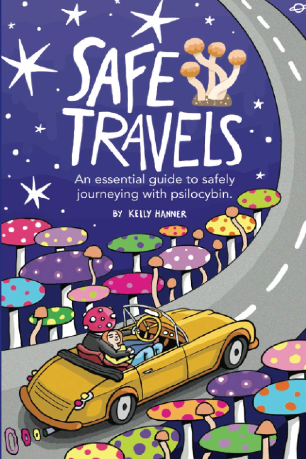 Safe Travels: An Essential Guide to Safely Journeying with Psilocybin. Learning & Reference