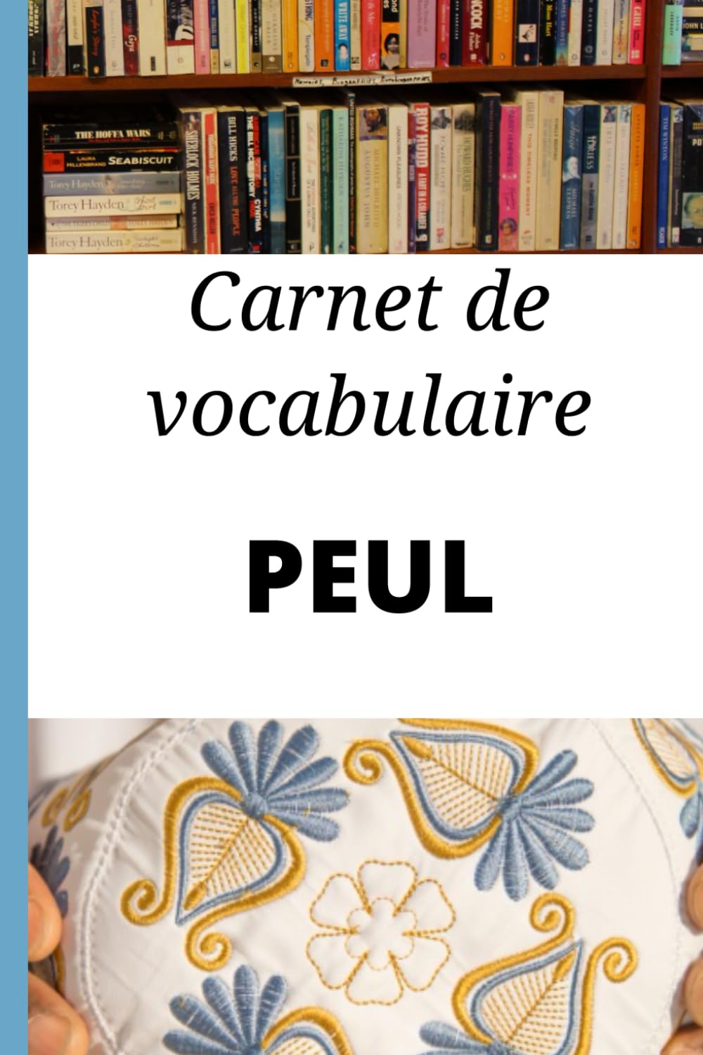 Carnet de vocabulaire Peul: Cadeau idéal pour noter les mots et apprendre le Peul rapidement Foreign Languages ​​& Dictionaries
