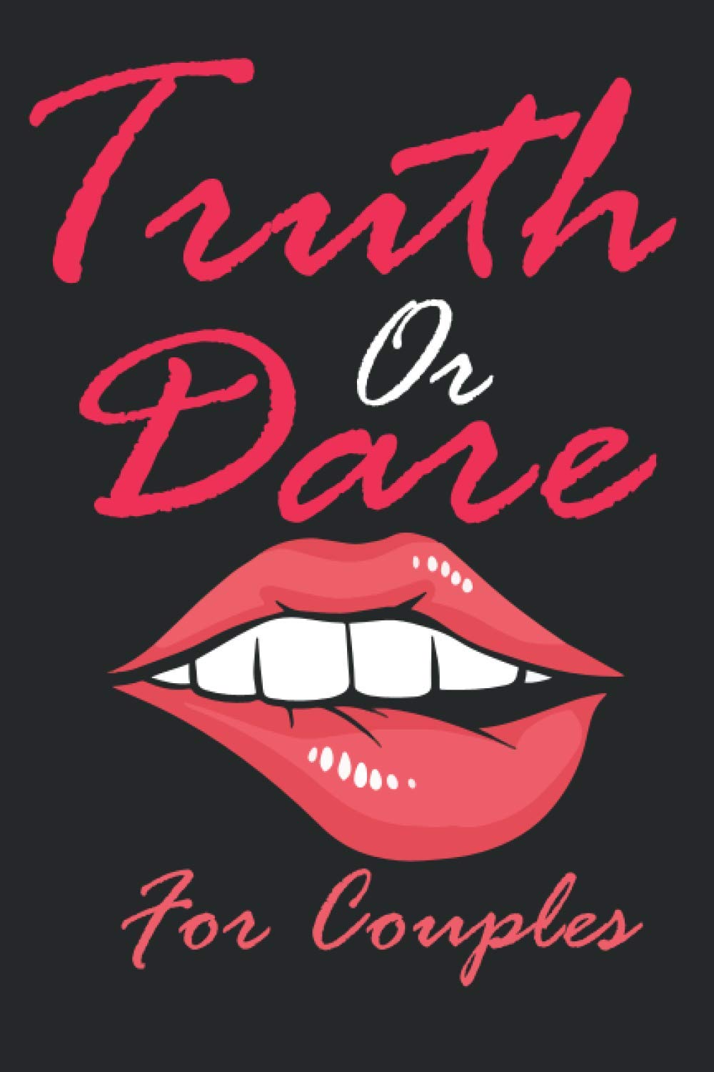 Truth Or Dare For Couples: Naughty For Couples Who Dare To Play Dirty, Sex Game Questions For Married Couples Partnership & Love