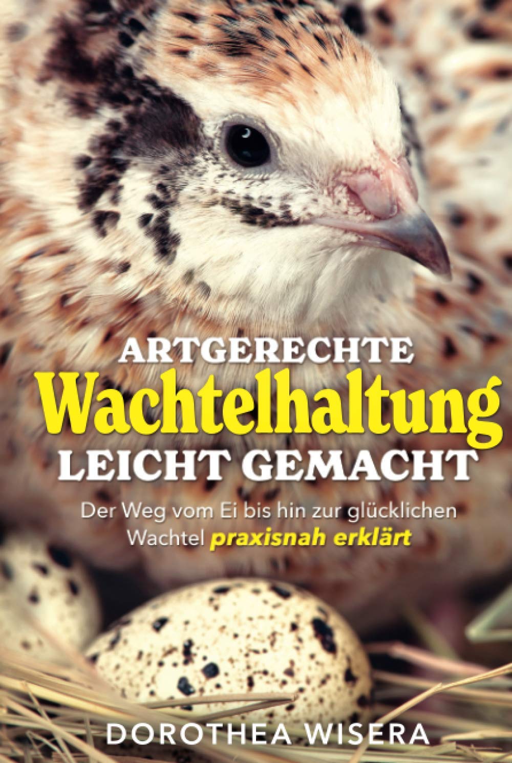 Artgerechte Wachtelhaltung leicht gemacht: Der Weg vom Ei bis hin zur glücklichen Wachtel praxisnah erklärt Pets