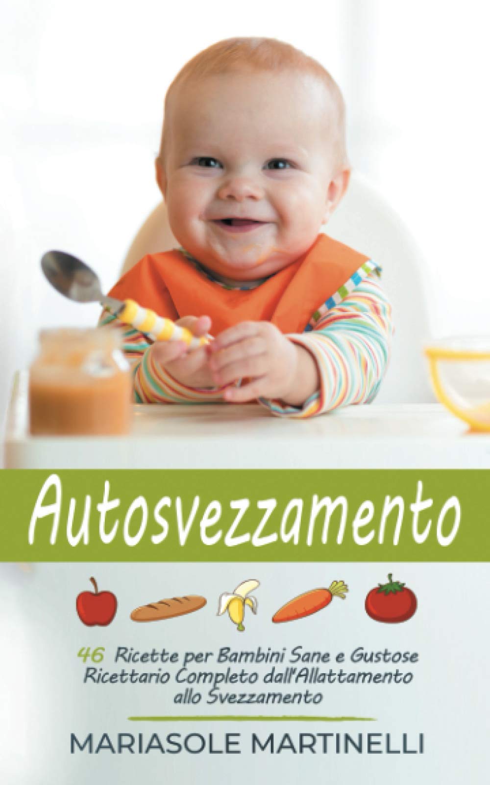 Autosvezzamento: 46 Ricette per Bambini Sane e Gustose - Ricettario Completo dall' Allattamento allo Svezzamento book