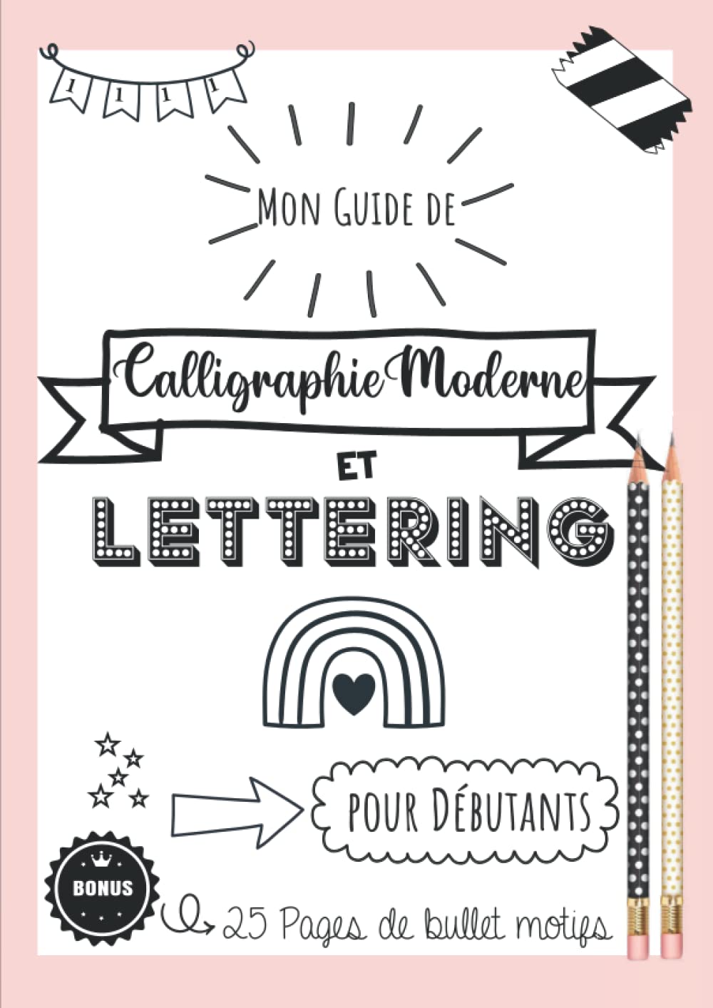 Mon guide de Calligraphie Moderne et Lettering pour débutants - Bonus : 25 pages de Bullet motifs: Apprendre la calligraphie et le lettering avec ce ... En bonus, des éléments pour votre bullet.. Film, Art & Culture