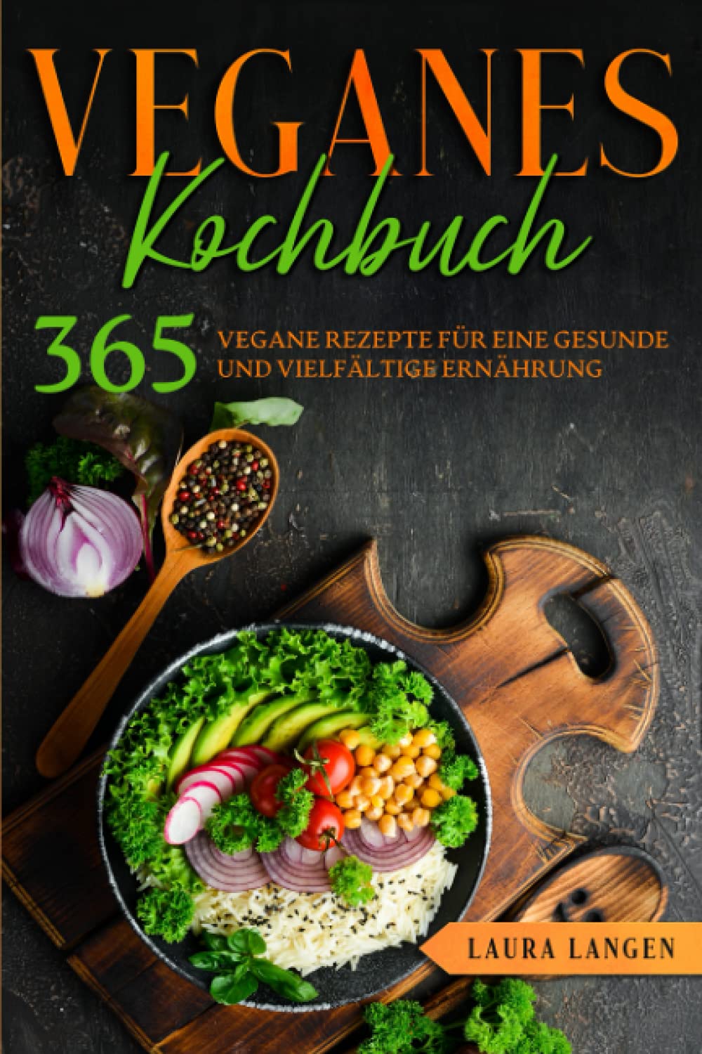 Veganes Kochbuch: 365 vegane Rezepte für eine gesunde und vielfältige Ernährung. Cooking & Enjoying