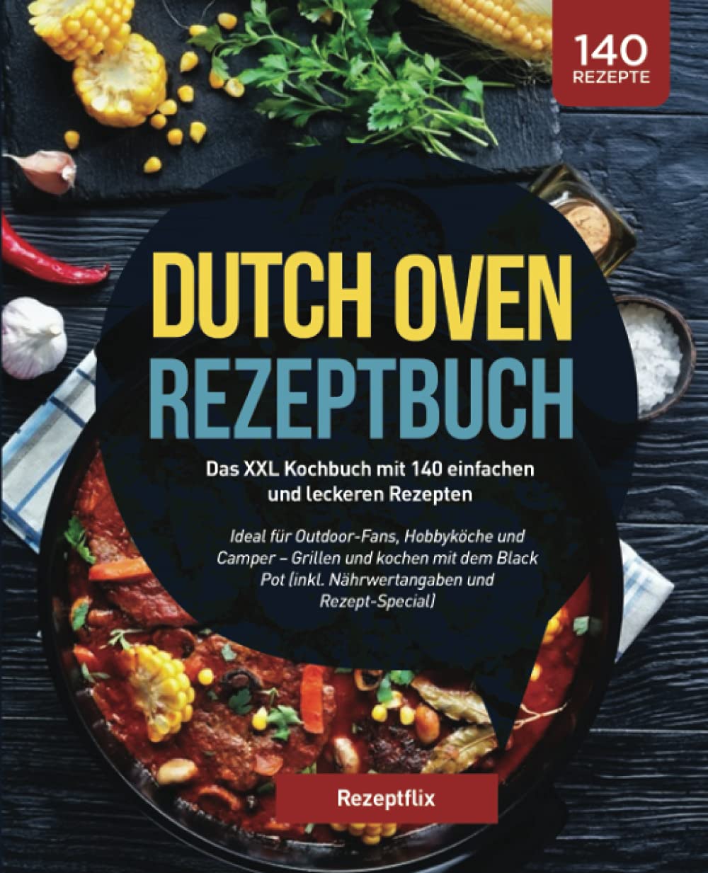 Dutch Oven Rezeptbuch: Das XXL Kochbuch mit 140 einfachen und leckeren Rezepten: Ideal für Outdoor-Fans, Hobbyköche und Camper – Grillen und kochen ... (inkl. Nährwertangaben und Rezept-Special) Historical Fiction
