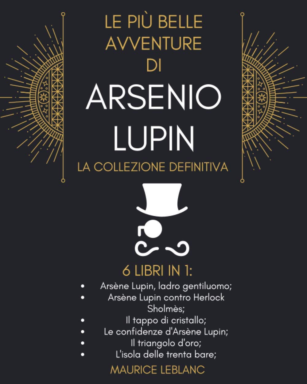 Le Più Belle Avventure Di Arsenio Lupin - La Collezione Definitiva: 6 Libri in 1: Arsène Lupin ladro gentiluomo; Arsène Lupin contro Herlock Sholmès; ... triangolo d'oro e L'isola delle trenta bare International