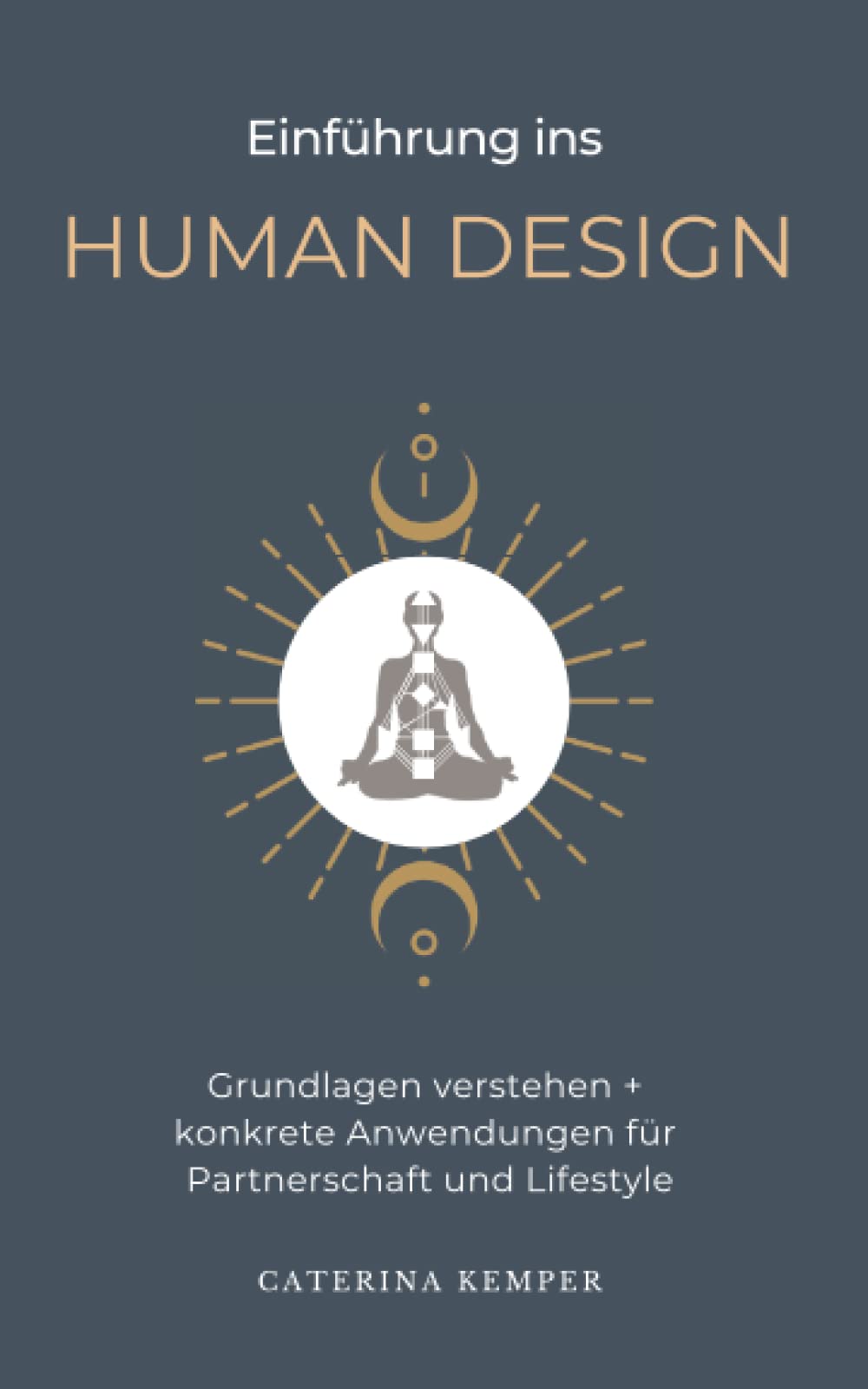 Einführung ins Human Design: Grundlagen verstehen + konkrete Anwendungen für Partnerschaft und Lifestyle Religion & Esotericism