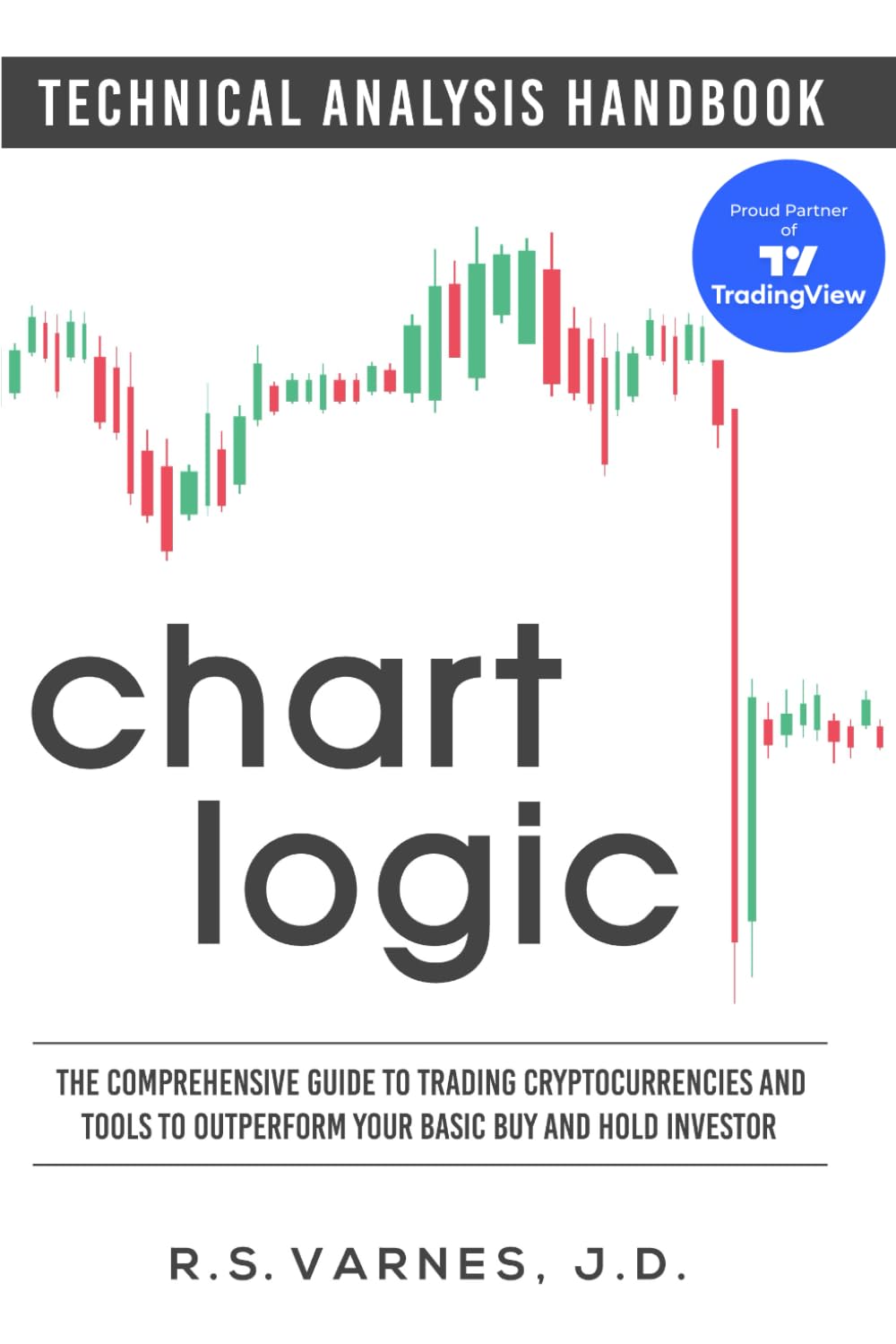Chart Logic - Technical Analysis Handbook (Color Edition): The Comprehensive Guide to Trading Cryptocurrencies and Tools to Outperform Your Basic Buy and Hold Investor book