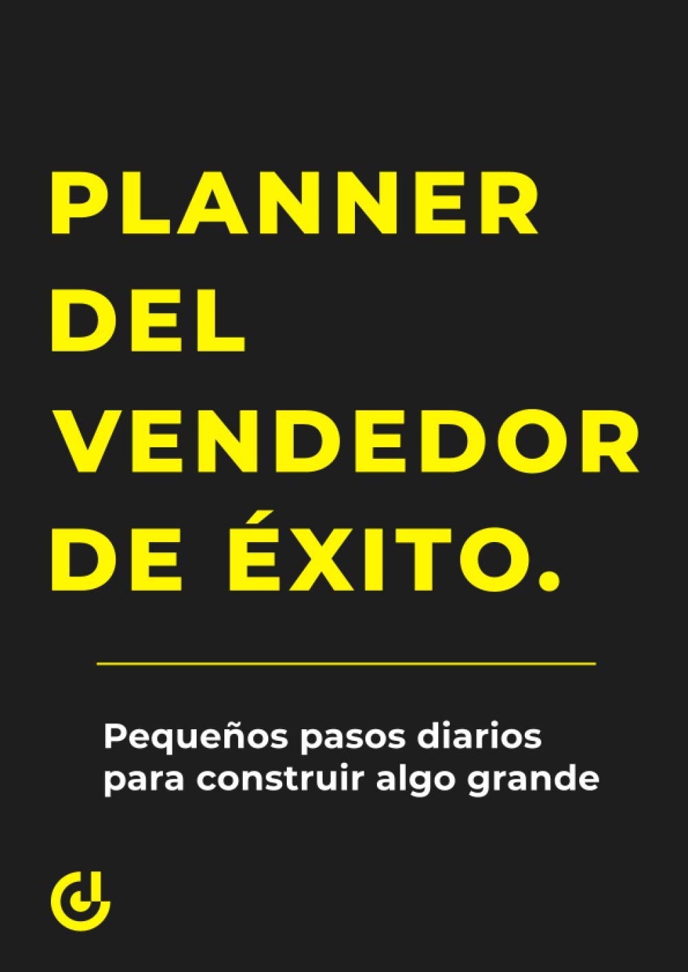 El planner del Vendedor de Exito: Pequeños pasos diarios para construir algo grande book