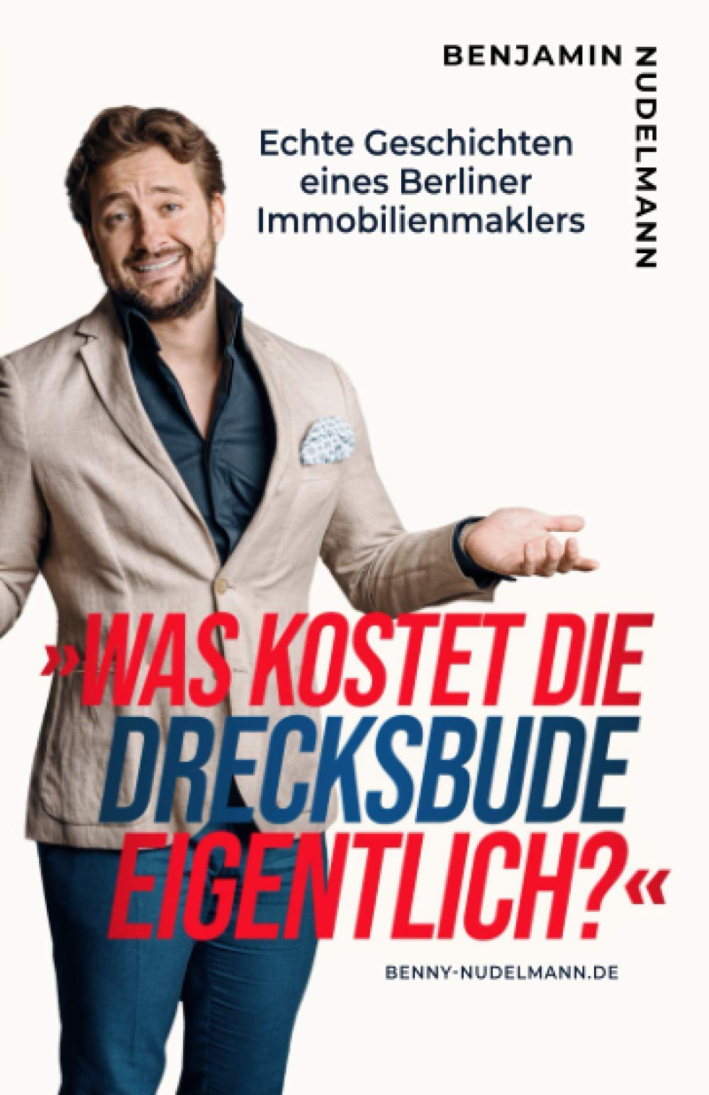 »Was kostet die Drecksbude eigentlich?«: Echte Geschichten eines Berliner Immobilienmaklers book