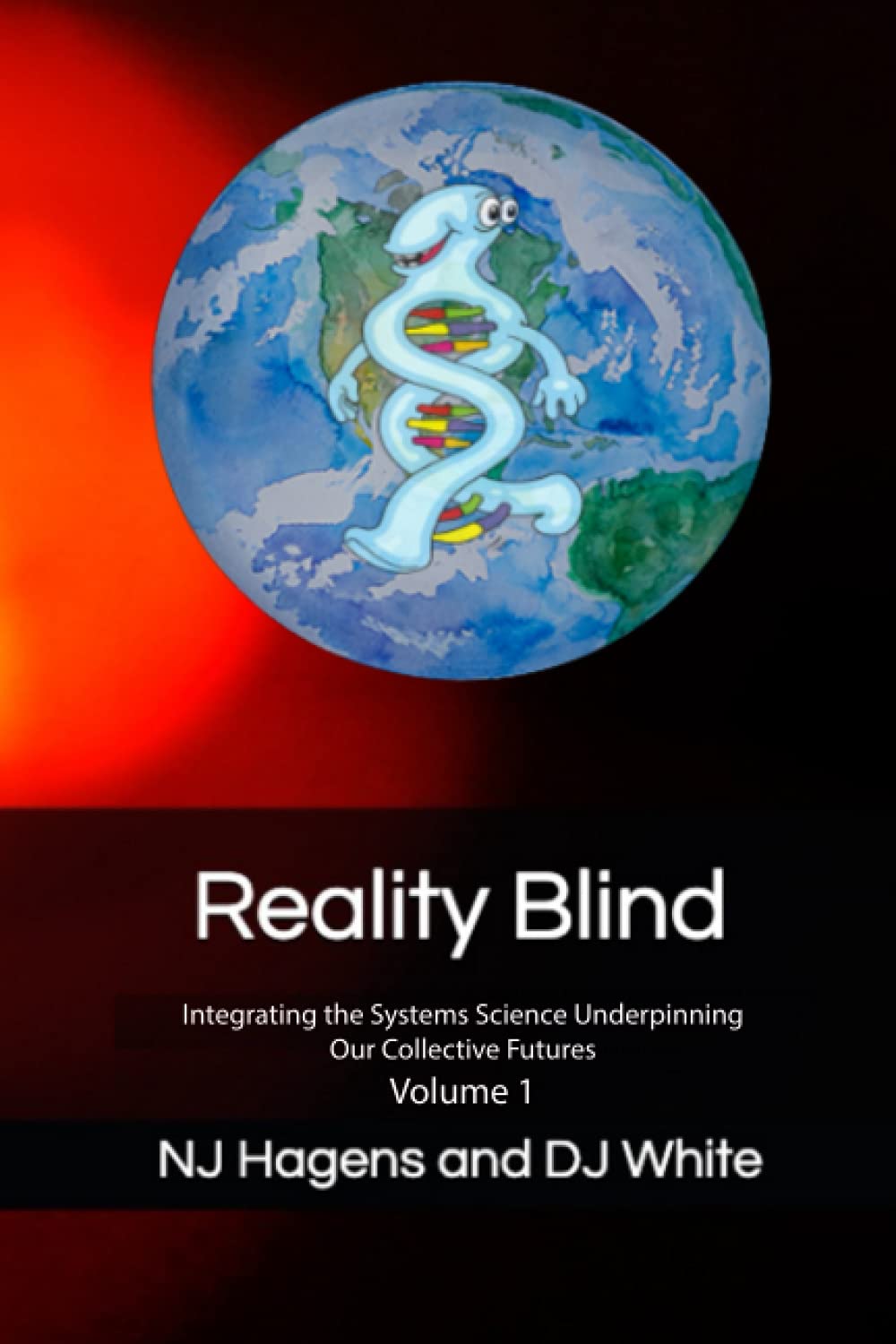 Reality Blind: Integrating the Systems Science Underpinning Our Collective Futures Vol. 1 Business & Technology