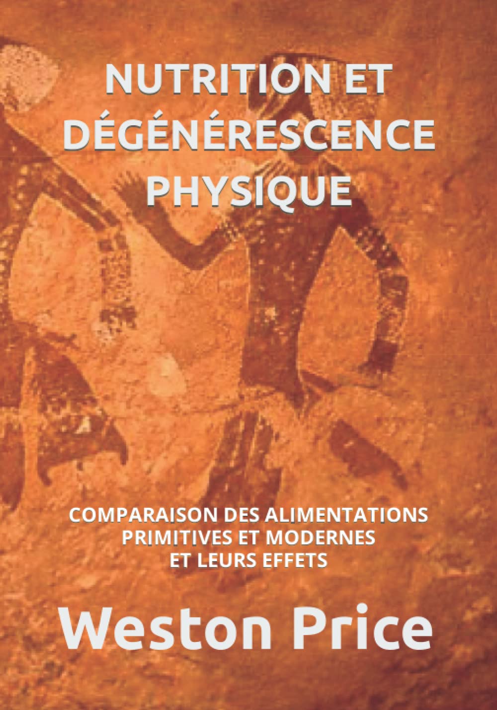 NUTRITION ET DÉGÉNÉRESCENCE PHYSIQUE: COMPARAISON DES ALIMENTATIONS PRIMITIVES ET MODERNES ET LEURS EFFETS book