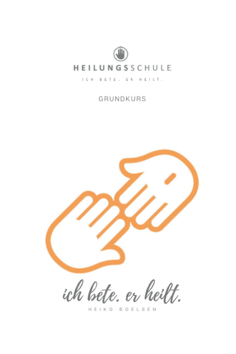 Grundkurs - Ich bete. Er heilt.: Theorie und Praxis im Gebet für Kranke Health, Nutrition & Fitness